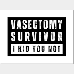 Vasectomy Survivor, I Kid You Not Posters and Art